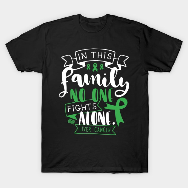 LIVER CANCER AWARENESS CELLS FAMILY NO ALONE QUOTE T-Shirt by porcodiseno